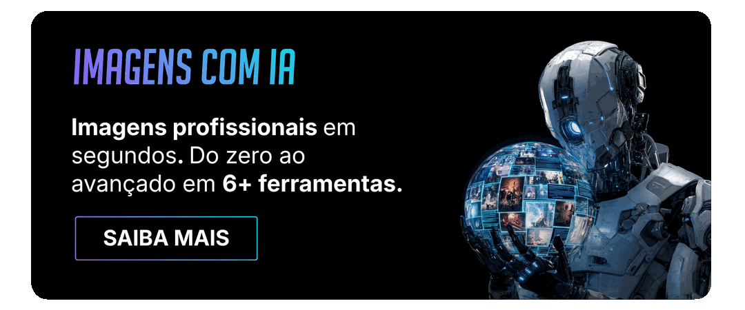 Imagens com IA. Imagens profissionais em segundos, do zero ao avançado em mais de 6 ferramentas. Saiba mais.